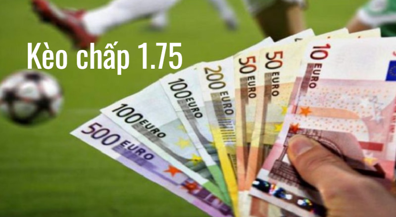 keo chap 175 1 Lưu ý quan trọng khi chơi kèo chấp 1.75