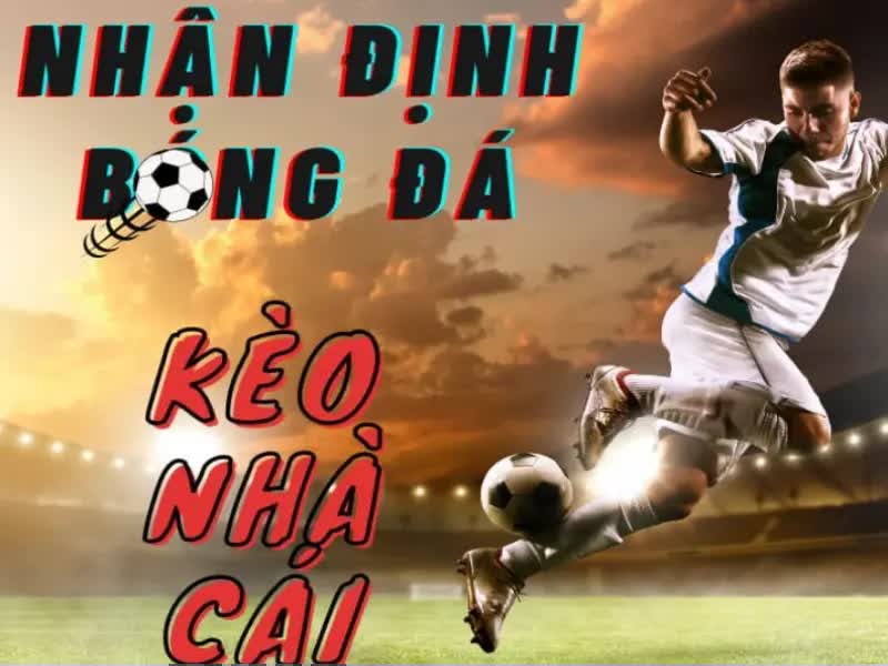nhan dinh keo nha cai 1 Giải mã kèo nhà cái